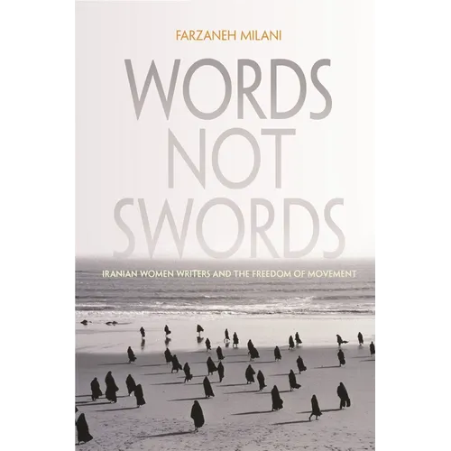 Words, Not Swords: Iranian Women Writers and the Freedom of Movement - Hardcover