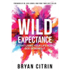 Wild Expectance: Start Living Your Life How God Designed It - Hardcover