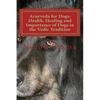 Ayurveda for Dogs: Health, Healing and Importance of Dogs in the Vedic Tradition: Care and Importance of Dogs in the Vedic Civilisation a - Paperback