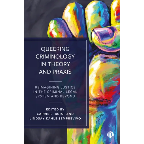 Queering Criminology in Theory and PRAXIS: Reimagining Justice in the Criminal Legal System and Beyond - Paperback
