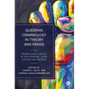 Queering Criminology in Theory and PRAXIS: Reimagining Justice in the Criminal Legal System and Beyond - Paperback