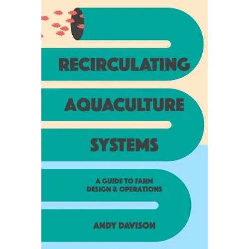 Recirculating Aquaculture Systems: A Guide to Farm Design and Operations - Paperback