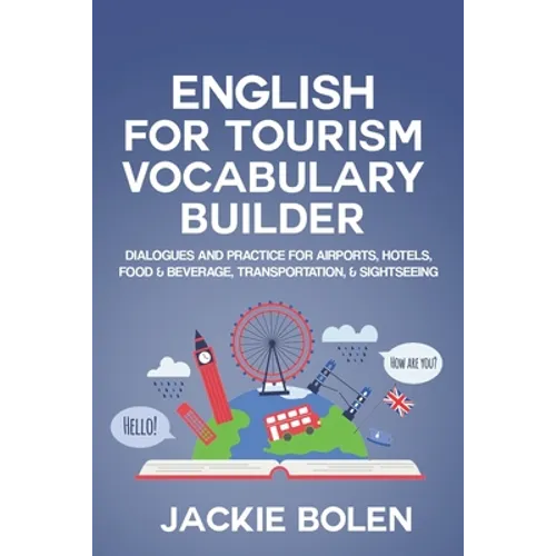 English for Tourism Vocabulary Builder: Dialogues and Practice for Airports, Hotels, Food & Beverage, Transportation, & Sightseeing - Paperback