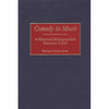 Comedy in Music: A Historical Bibliographical Resource Guide - Hardcover