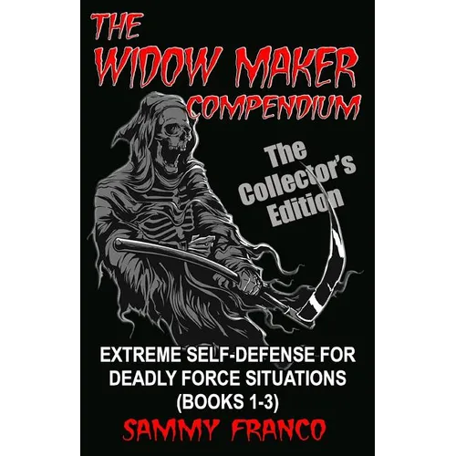 The Widow Maker Compendium: Extreme Self-Defense for Deadly Force Situations (Books 1-3) - Paperback