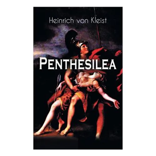 Penthesilea: Die Königin der Amazonen - Klassiker des Theaterkanons versehen mit Kleists biografischen Aufzeichnungen von Stefan Zweig und Rudolf Gené - Paperback