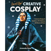 Level Up! Creative Cosplay: Costume Design & Creation, Sfx Makeup, Led Basics & More - Paperback