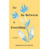 The In-Between is Everything - Hardcover