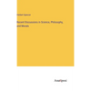 Recent Discussions in Science, Philosophy, and Morals - Hardcover