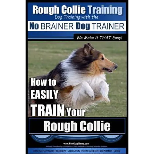 Rough Collie Training Dog Training with the No BRAINER Dog TRAINER We Make it THAT Easy!: How to EASILY TRAIN Your Rough Collie - Paperback