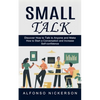Small Talk: Discover How to Talk to Anyone and Make Friends (How to Start a Conversation and Increase Self-confidence) - Paperback