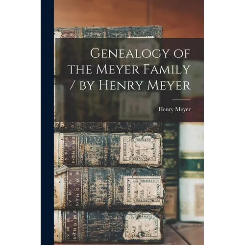 Genealogy of the Meyer Family / by Henry Meyer - Paperback