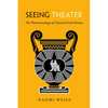 Seeing Theater: The Phenomenology of Classical Greek Drama - Hardcover