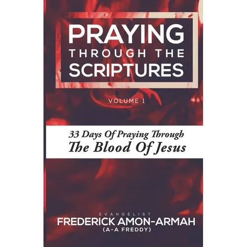 Praying Through the Scriptures: 33 Days of Praying Through the Blood of Jesus - Paperback