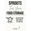 Sprouts for Your Food Storage: Add Nutrition and Variety to Your Diet - Paperback