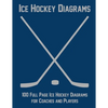 Ice Hockey Diagrams: 100 Full Page Ice Hockey Diagrams for Coaches and Players - Paperback