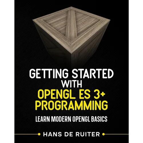 Getting Started with OpenGL ES 3+ Programming: Learn Modern OpenGL Basics - Paperback