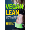 Vegan Lean: Easily Get a Lean Body & All Day Energy + 5 Day Meal Plan for Faster Weight Loss Results - Paperback