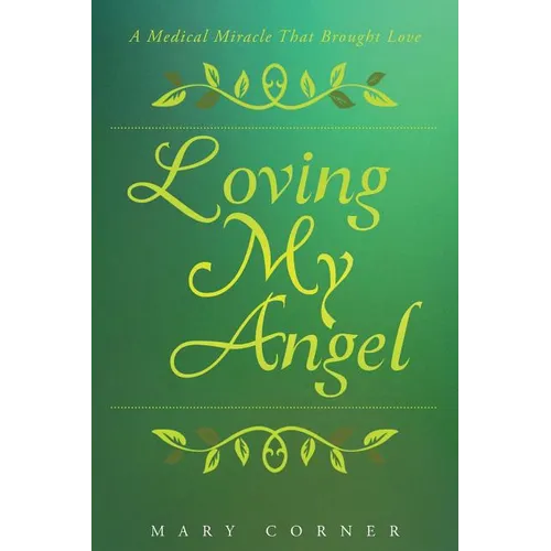 Loving My Angel: A Medical Miracle That Brought Love - Paperback