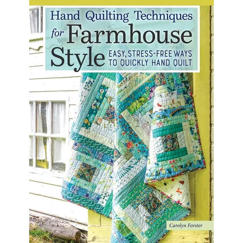 Hand Quilting Techniques for Farmhouse Style: Easy, Stress-Free Ways to Quickly Hand Quilt - Paperback