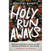 Holy Runaways: Rediscovering Faith After Being Burned by Religion - Hardcover