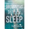 Drowning In Your Sleep - Hardcover