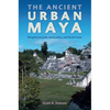 The Ancient Urban Maya: Neighborhoods, Inequality, and Built Form - Hardcover