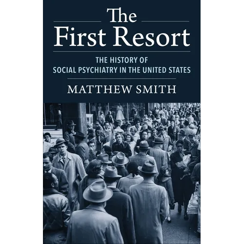 The First Resort: The History of Social Psychiatry in the United States - Paperback
