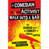 A Comedian and an Activist Walk Into a Bar: The Serious Role of Comedy in Social Justice Volume 1 - Hardcover