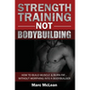 Strength Training NOT Bodybuilding: How To Build Muscle And Burn Fat...Without Morphing Into A Bodybuilder - Paperback