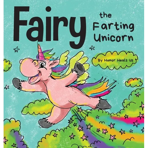 Fairy the Farting Unicorn: A Story About a Unicorn Who Farts - Hardcover