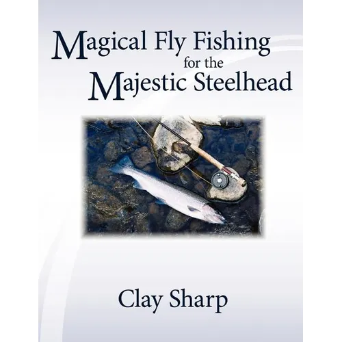 Magical Fly Fishing for the Majestic Steelhead - Paperback