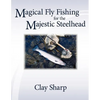 Magical Fly Fishing for the Majestic Steelhead - Paperback