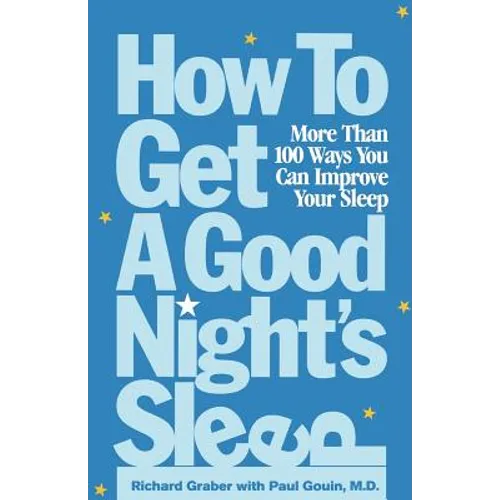 How to Get a Good Night's Sleep: More Than 100 Ways You Can Improve Your Sleep - Paperback