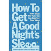 How to Get a Good Night's Sleep: More Than 100 Ways You Can Improve Your Sleep - Paperback