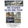 The Stained Glass Dog Team: The Mystery Behind a Craftsman's Contribution to the History of Seattle - Paperback