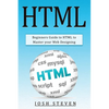 HTML: Beginners Guide to HTML to Master Your Web Designing - Paperback