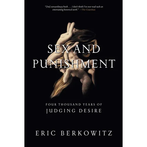 Sex and Punishment: Four Thousand Years of Judging Desire - Paperback
