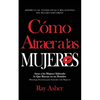 Cómo Atraer a las Mujeres: Disfruta el Tener Citas y Relaciones Sin Mucho Esfuerzo! Atrae a las Mujeres Sabiendo lo Que Buscan en un Hombre (Psic - Paperback