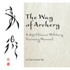 The Way of Archery: A 1637 Chinese Military Training Manual - Hardcover