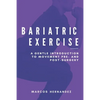 Bariatric Exercise: A Gentle Introduction To Movement Pre- And Post-Surgery - Paperback