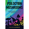 Psilocybin Mushrooms: The Ultimate Step-by-Step Guide to Cultivation and Safe Use of Psychedelic Mushrooms. Learn How to Grow Magic Mushrooms, Enjoy T - Hardcover