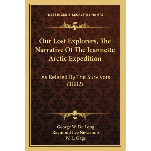 Our Lost Explorers, The Narrative Of The Jeannette Arctic Expedition: As Related By The Survivors (1882) - Paperback