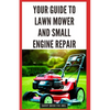 Your Guide to Lawn Mower and Small Engine Repair: DIY Instructions for Diagnostics, Repairs, and Routine Maintenance to Keep Outdoor Power Equipment P - Paperback