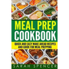 Meal Prep Cookbook: Quick and Easy Make Ahead Recipes and Guide to Meal Prepping - Paperback
