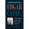 Edgar Cayce, The Meaning of Life and What to Do About It: Second Edition - Paperback