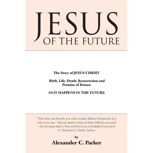 Jesus of the Future: The Story of Jesus Christ Birth, Life, Death Resurrection and Promise of Return as It Happens in the Future - Paperback