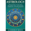 Astrology: What You Need to Know About the 12 Zodiac Signs, Tarot Reading, Numerology, and Kundalini Rising - Hardcover