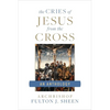 The Cries of Jesus from the Cross: A Fulton Sheen Anthology - Paperback
