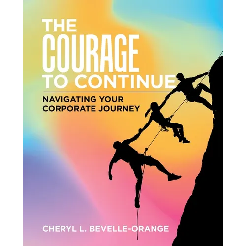 The Courage to Continue: Navigating Your Corporate Journey - Paperback